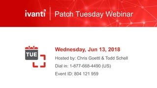 Patch Tuesday Webinar
Wednesday, Jun 13, 2018
Hosted by: Chris Goettl & Todd Schell
Dial in: 1-877-668-4490 (US)
Event ID: 804 121 959
 