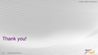 25 © Nokia Siemens Networks
Public Safety Broadband
Thank you!
 