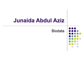 Junaida Abdul Aziz
Biodata
 
