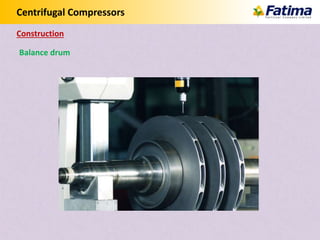 Centrifugal Compressors
Balance drum
Construction
 