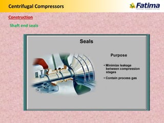 Centrifugal Compressors
Shaft end seals
Construction
 
