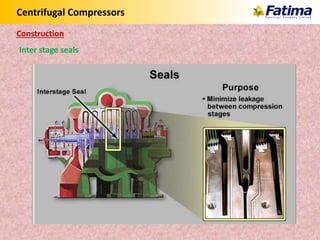 Centrifugal Compressors
Inter stage seals
Construction
 