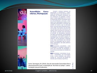 30/01/2019 E agora o projeto....está na rua 26
Fonte: Domingues, M. (2014). Guia de intervenção Comunitária Para o
Desenvolvimento Local, a Inspiração do "Há Festa no Campo". Lisboa:
Fundação Calouste Gulbenkian.
 