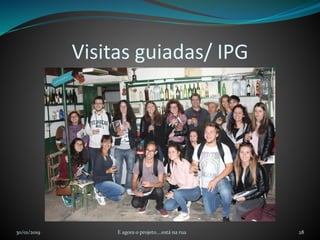Visitas guiadas/ IPG
30/01/2019 E agora o projeto....está na rua 28
 