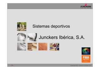 A NATURAL FEELING




      Sistemas deportivos

         Junckers Ibérica, S.A.




-1-                         Copyright 2001 Junckers Industrier A/S
 