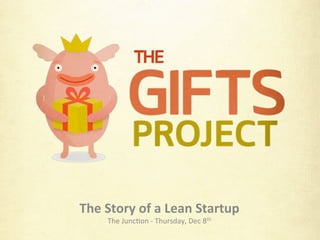 The	
  Story	
  of	
  a	
  Lean	
  Startup	
  
       The	
  Junc)on	
  -­‐	
  Thursday,	
  Dec	
  8th	
  
 