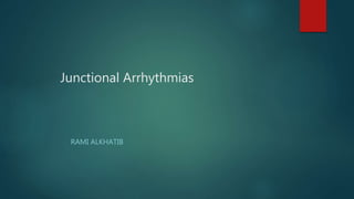 Junctional Arrhythmias
RAMI ALKHATIB
 