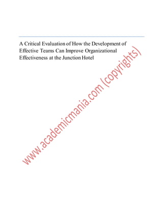 A Critical Evaluation of How the Development of
Effective Teams Can Improve Organizational
Effectiveness at the Junction Hotel
 