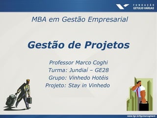 MBA em Gestão Empresarial


Gestão de Projetos
    Professor Marco Coghi
    Turma: Jundiaí – GE28
    Grupo: Vinhedo Hotéis
   Projeto: Stay in Vinhedo
 