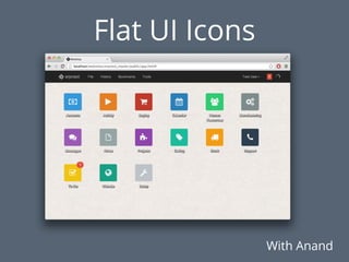 Flat UI Icons
With Anand
 