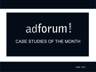 CASE STUDIES OF THE MONTH
JUNE 2013
 