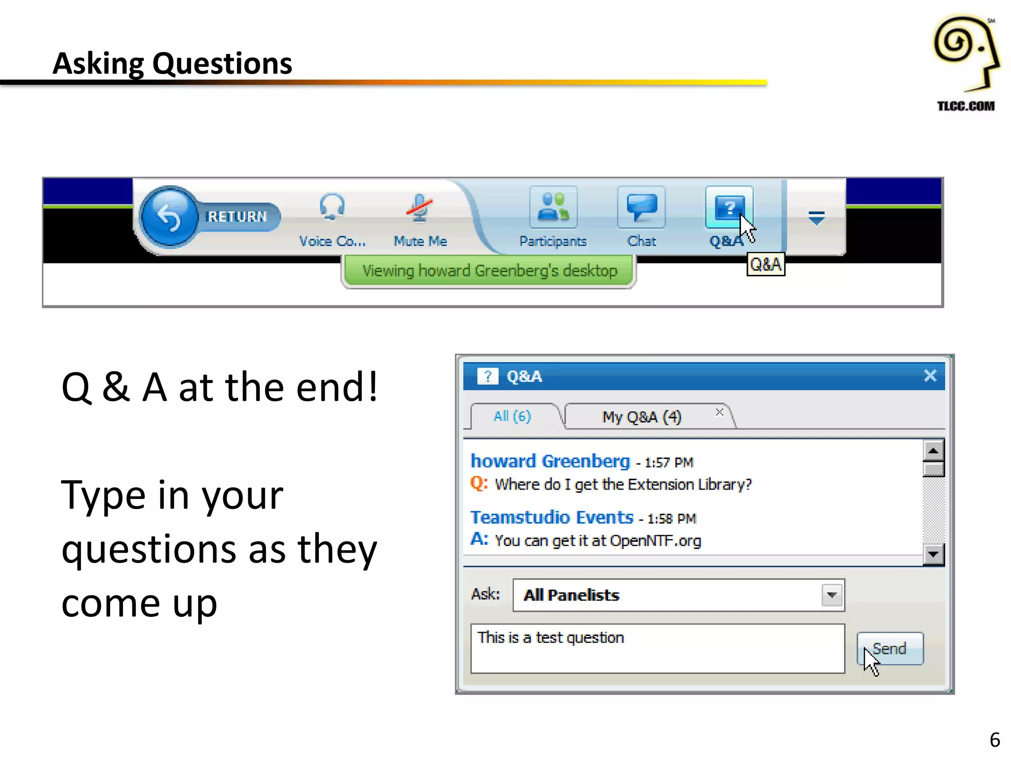 Asking Questions
6
Q & A at the end!
Type in your
questions as they
come up
 