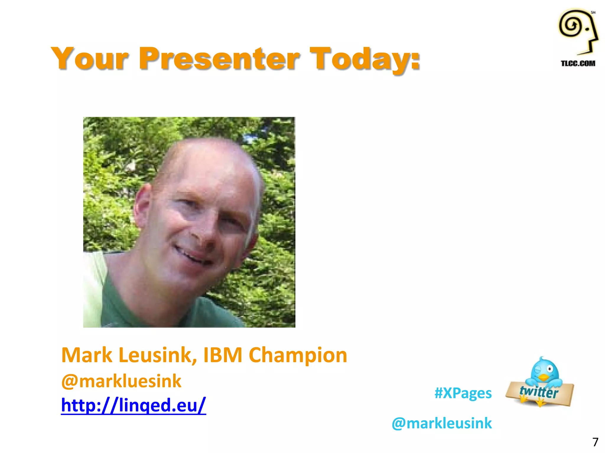 Your Presenter Today:
7
#XPages
@markleusink
Mark Leusink, IBM Champion
@markluesink
http://linqed.eu/
 
