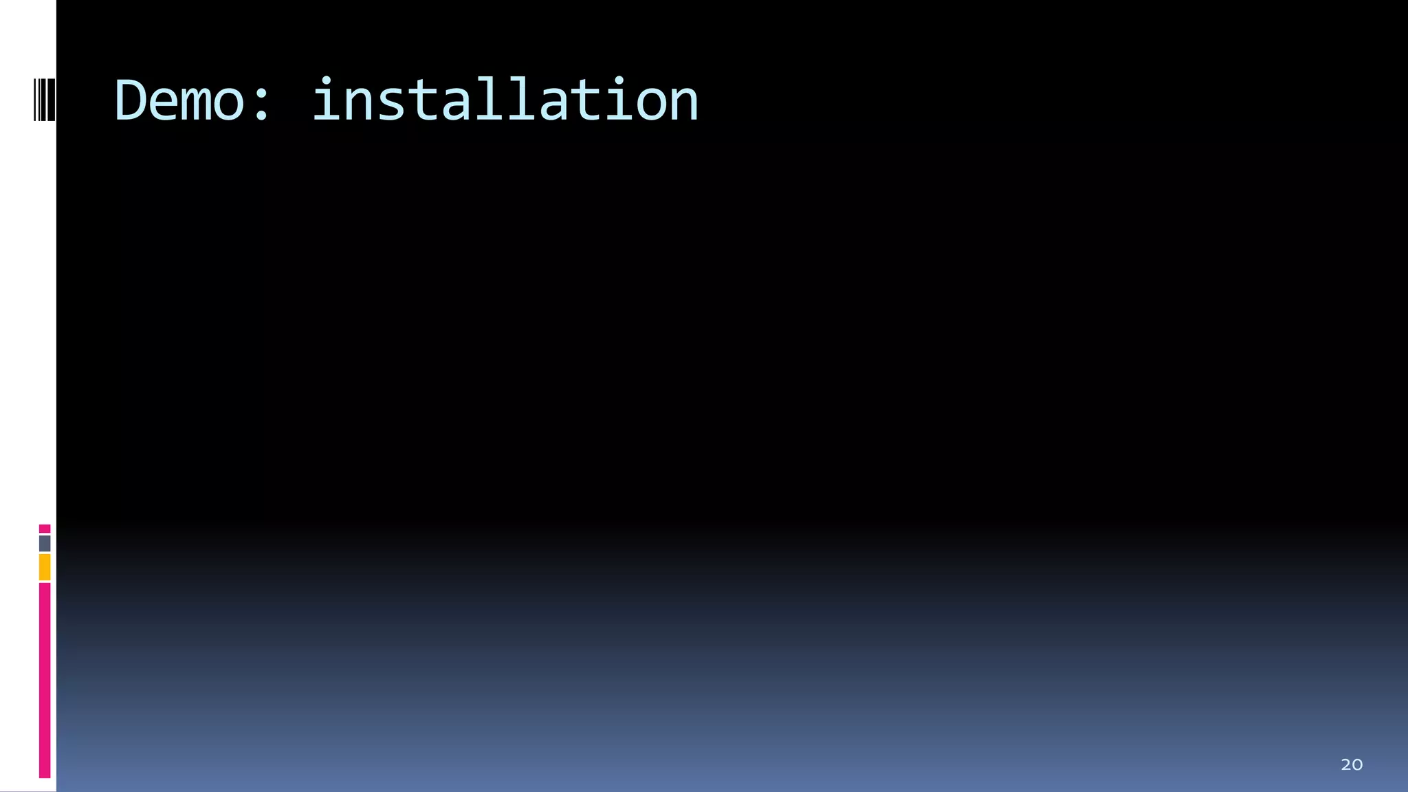 Demo: installation
20
 