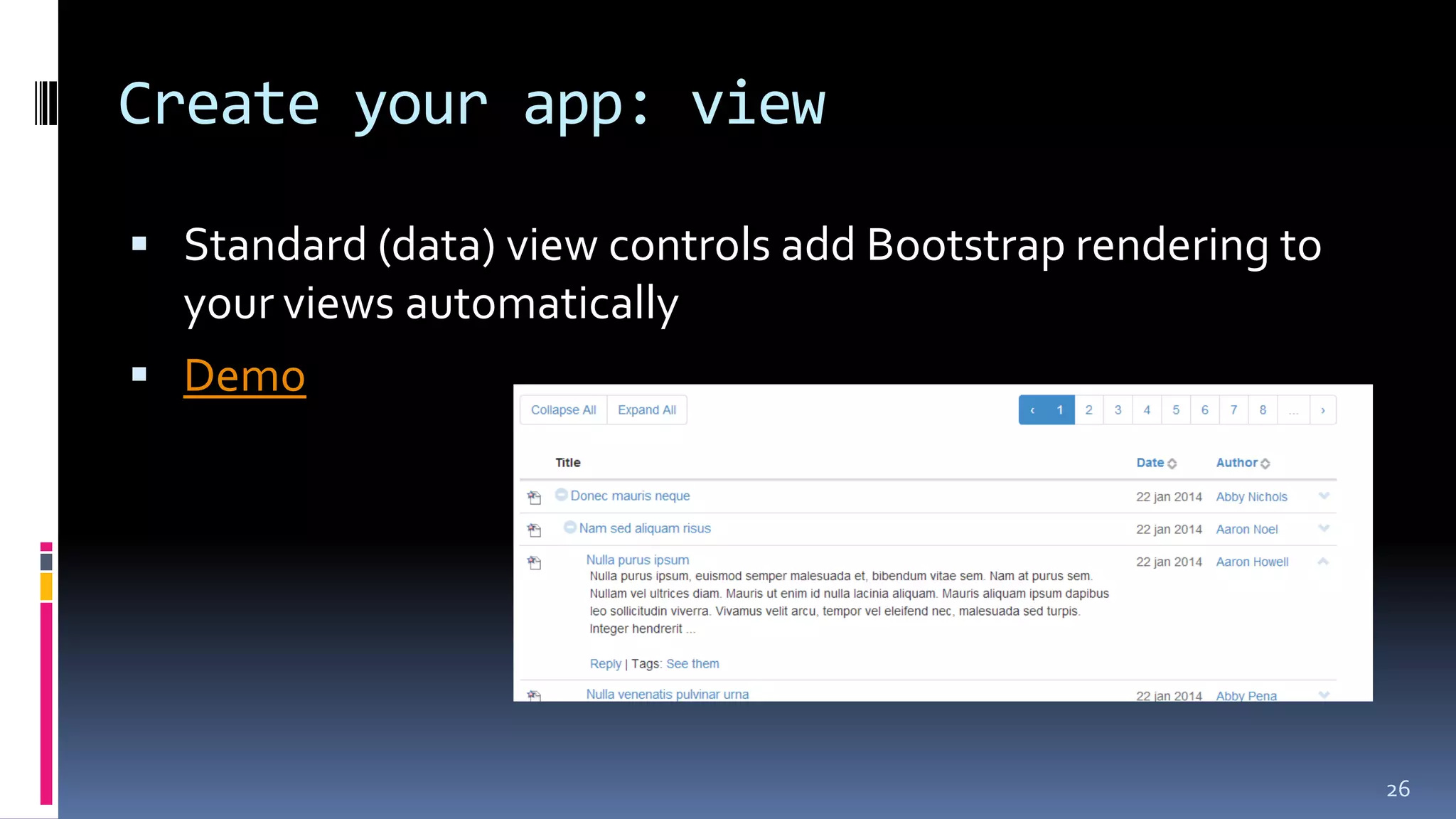 Create your app: view
 Standard (data) view controls add Bootstrap rendering to
your views automatically
 Demo
26
 