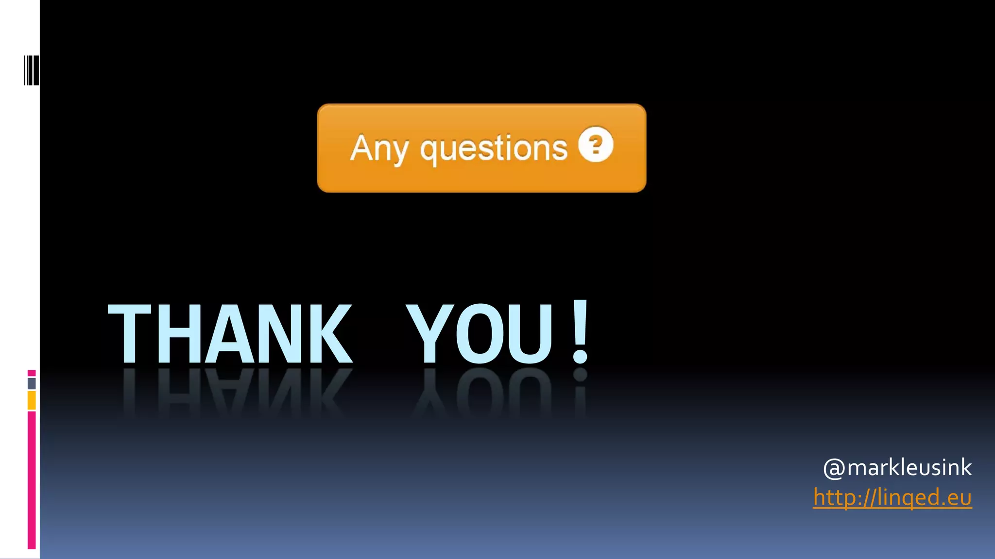 THANK YOU!
@markleusink
http://linqed.eu
 