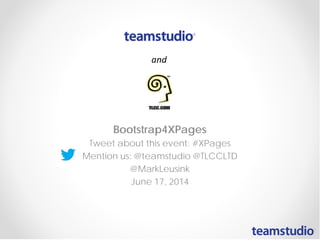 Bootstrap4XPages
Tweet about this event: #XPages
Mention us: @teamstudio @TLCCLTD
@MarkLeusink
June 17, 2014
 