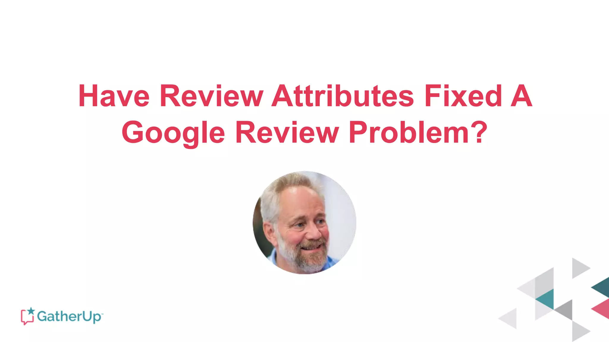Have Review Attributes Fixed A
Google Review Problem?
 