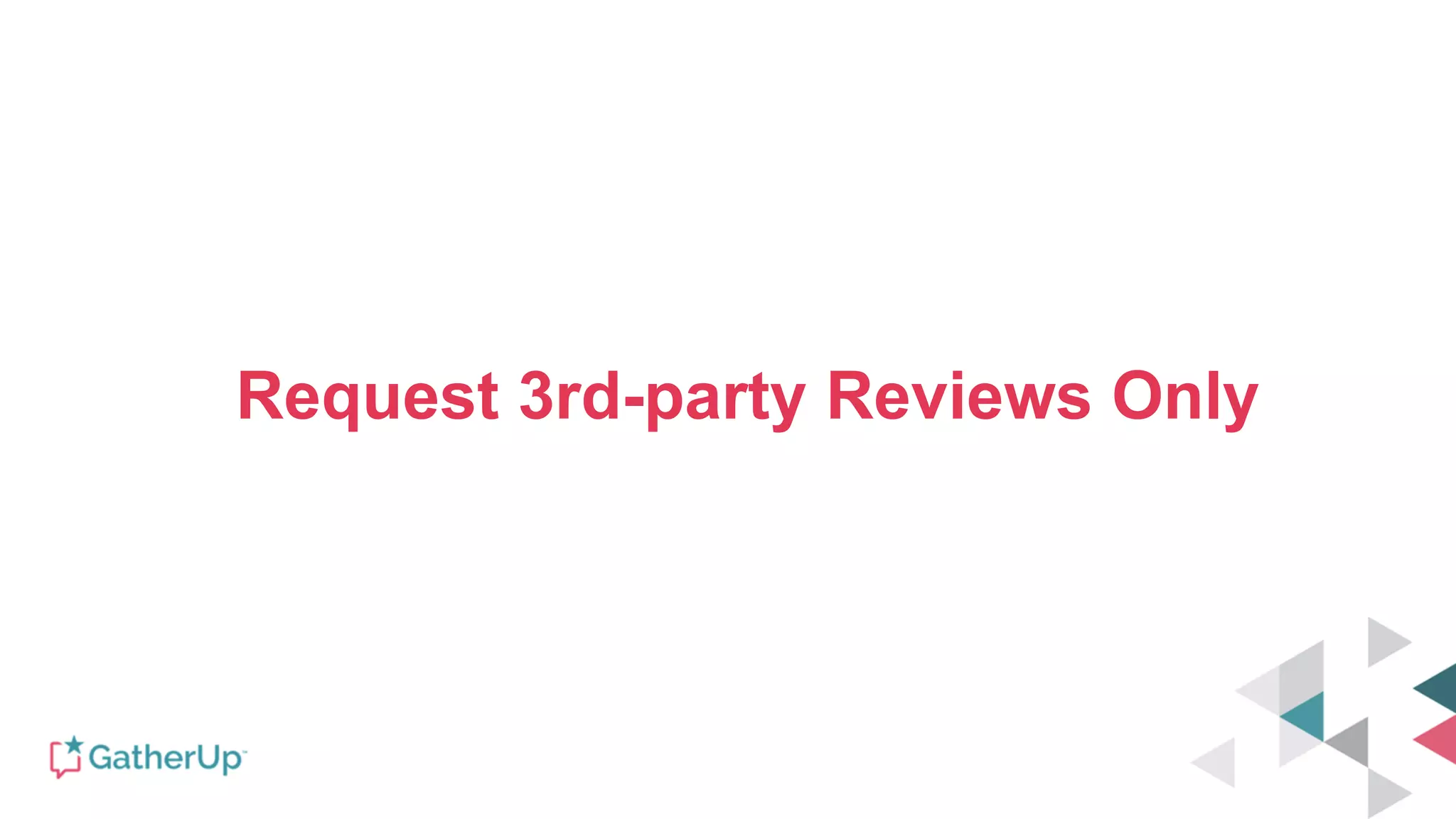 Request 3rd-party Reviews Only
 