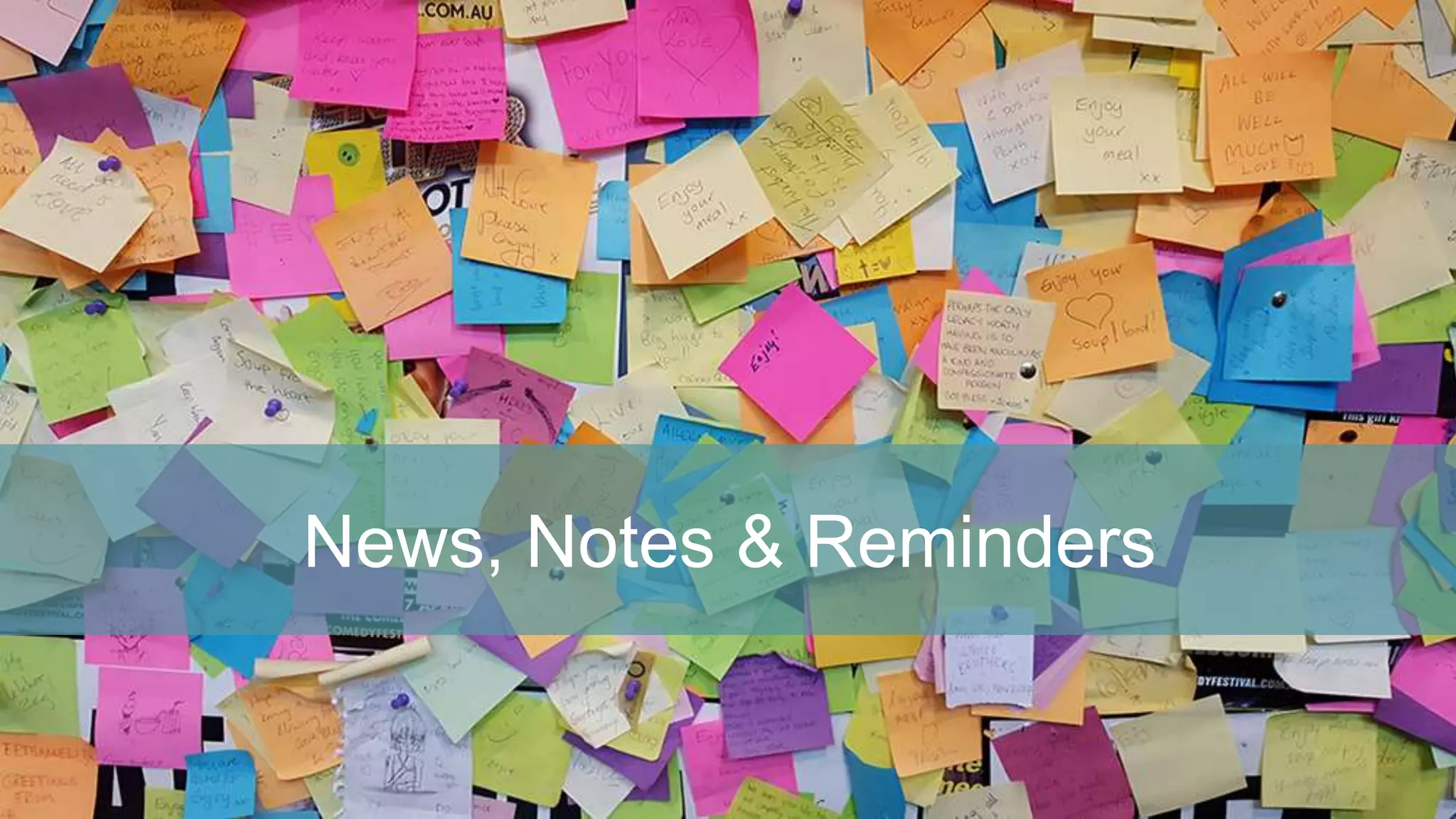 News, Notes & Reminders
 