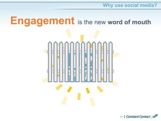17
Why use social media?
Engagement is the new word of mouth
 