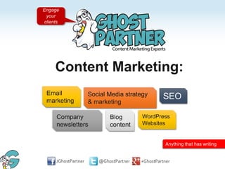 Content Marketing:
Email
marketing
Company
newsletters
Anything that has writing
Social Media strategy
& marketing
SEO
WordPress
Websites
Blog
content
Engage
your
clients
 