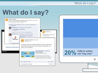 What do I say?
What do I say?
20% Calls to action,
not “buy now”
 