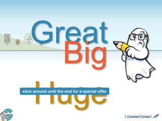 Great
Big
Hugestick around until the end for a special offer
 