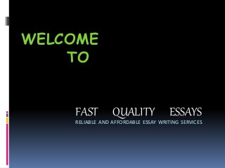 FAST QUALITY ESSAYS
RELIABLE AND AFFORDABLE ESSAY WRITING SERVICES
WELCOME
TO
 