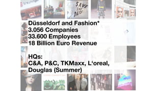Düsseldorf Fashion Wholesale
600 Companies
11.4% German Wholesale Revenue
6.1 Billion Euro Revenue
Sales Agencies:
Diesel,...