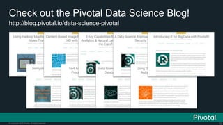 72© Copyright 2015 Pivotal. All rights reserved.
http://blog.pivotal.io/data-science-pivotal
Check out the Pivotal Data Science Blog!
 