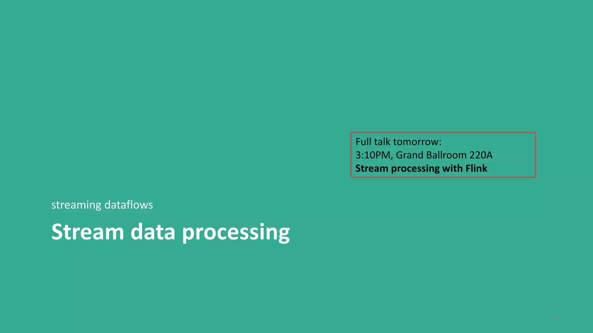 Stream data processing
streaming dataflows
11
Full talk tomorrow:
3:10PM, Grand Ballroom 220A
Stream processing with Flink
 