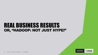 CONFIDENTIAL. COPYRIGHT © 2015 GODADDY INC. ALL RIGHTS RESERVED.
REAL BUSINESS RESULTS
OR, “HADOOP: NOT JUST HYPE!”
17
 