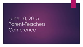 June 10, 2015
Parent-Teachers
Conference
 