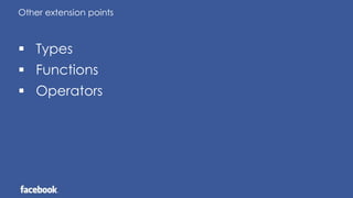 Other extension points
 Types
 Functions
 Operators
 