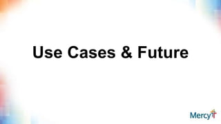 Use Cases & Future
 