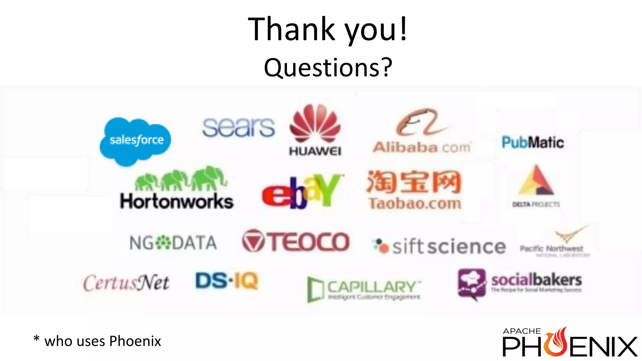 Thank you! Questions? * who uses Phoenix 