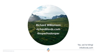 @SVDataScience
Richard Williamson
richard@svds.com
@superhadooper
Yes, we’re hiring!
info@svds.com
 