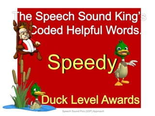 Speedy
Speech Sound Pics (SSP) Approach
Speedy
 