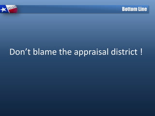 Don’t blame the appraisal district !
Bottom Line
 