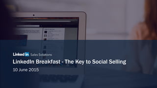 LinkedIn Breakfast - The Key to Social Selling
10 June 2015
 