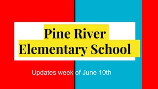 Pine River
Elementary School
Updates week of June 10th
 