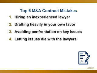 45
Top 6 M&A Contract Mistakes
1. Hiring an inexperienced lawyer
2. Drafting heavily in your own favor
3. Avoiding confrontation on key issues
4. Letting issues die with the lawyers
 