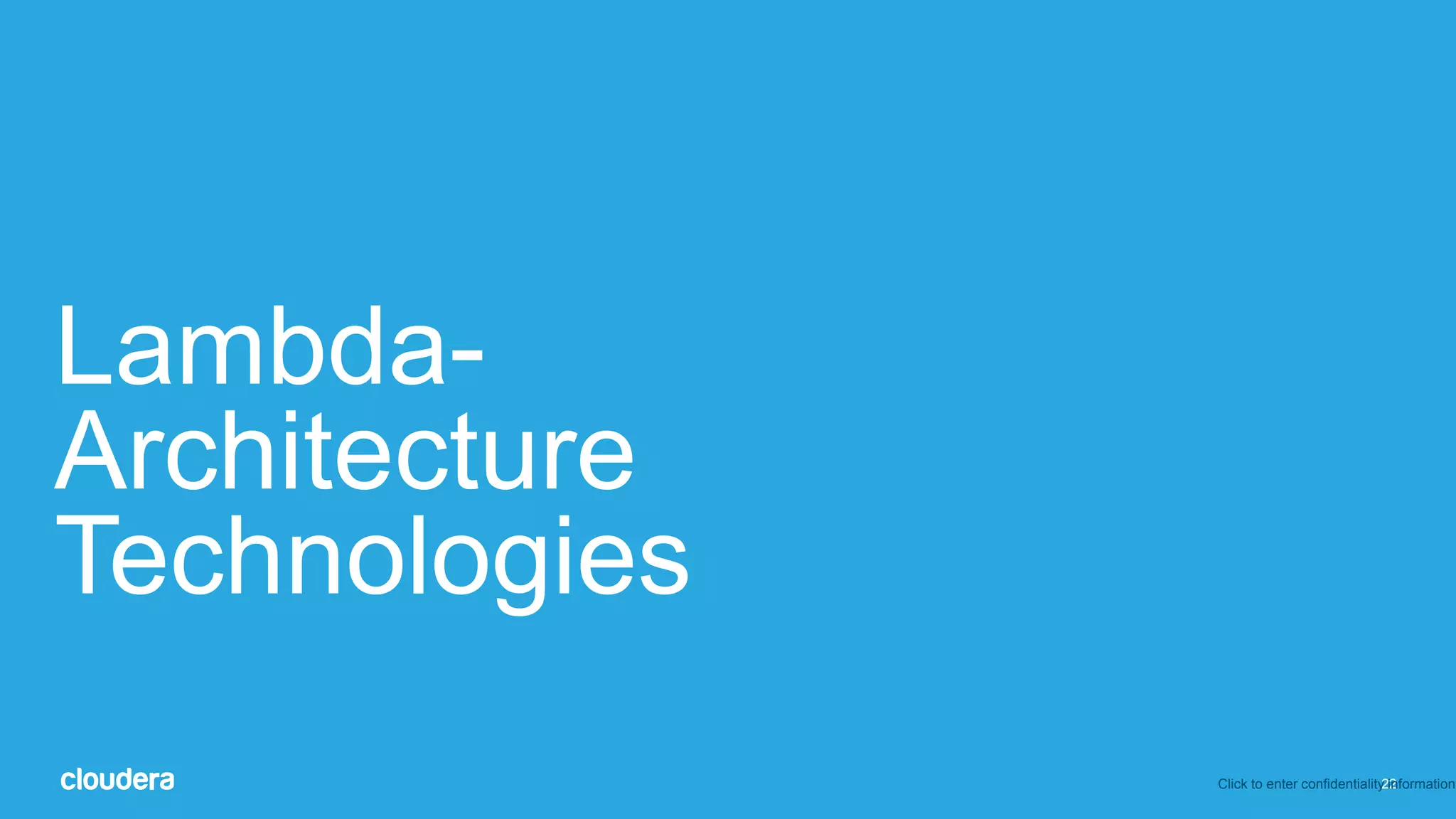 22
Lambda-
Architecture
Technologies
Click to enter confidentiality information
 