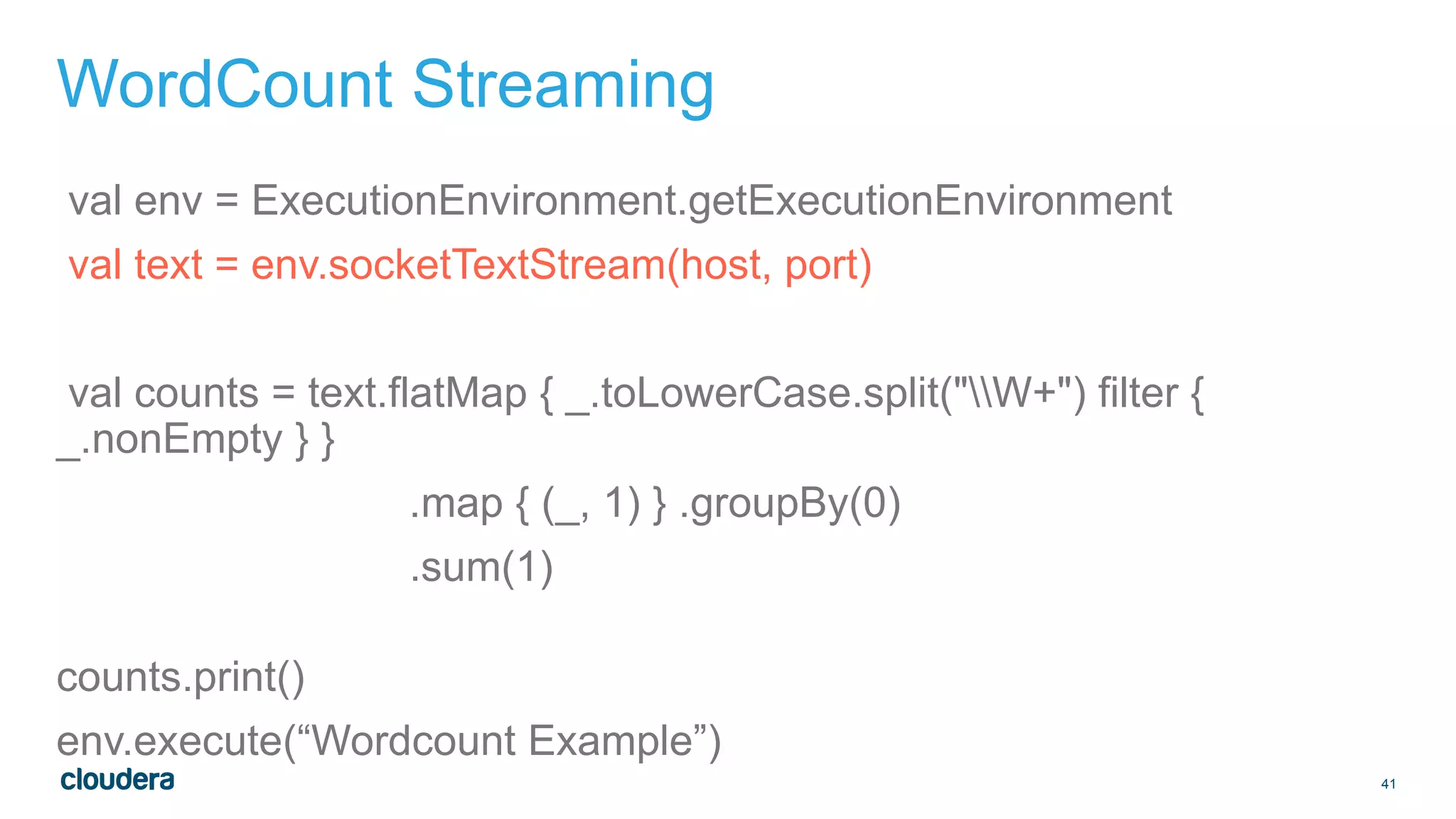 41
WordCount Streaming
val env = ExecutionEnvironment.getExecutionEnvironment
val text = env.socketTextStream(host, port)
val counts = text.flatMap { _.toLowerCase.split("W+") filter {
_.nonEmpty } }
.map { (_, 1) } .groupBy(0)
.sum(1)
counts.print()
env.execute(“Wordcount Example”)
 