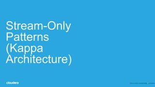17
Stream-Only
Patterns
(Kappa
Architecture)
Click to enter confidentiality information
 