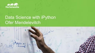 Page 2 © Hortonworks Inc. 2014
Data Science with iPython
Ofer Mendelevitch
 