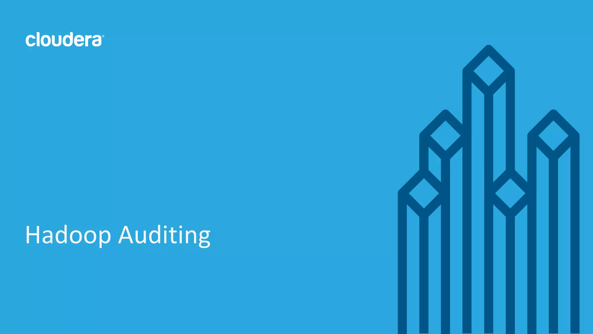 13© Cloudera, Inc. All rights reserved.
Hadoop Auditing
 