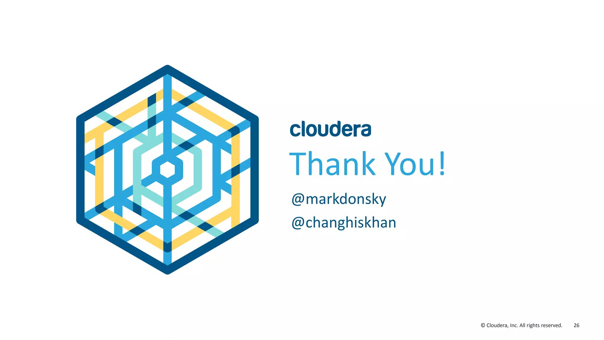 26© Cloudera, Inc. All rights reserved.
Thank You!
@markdonsky
@changhiskhan
 