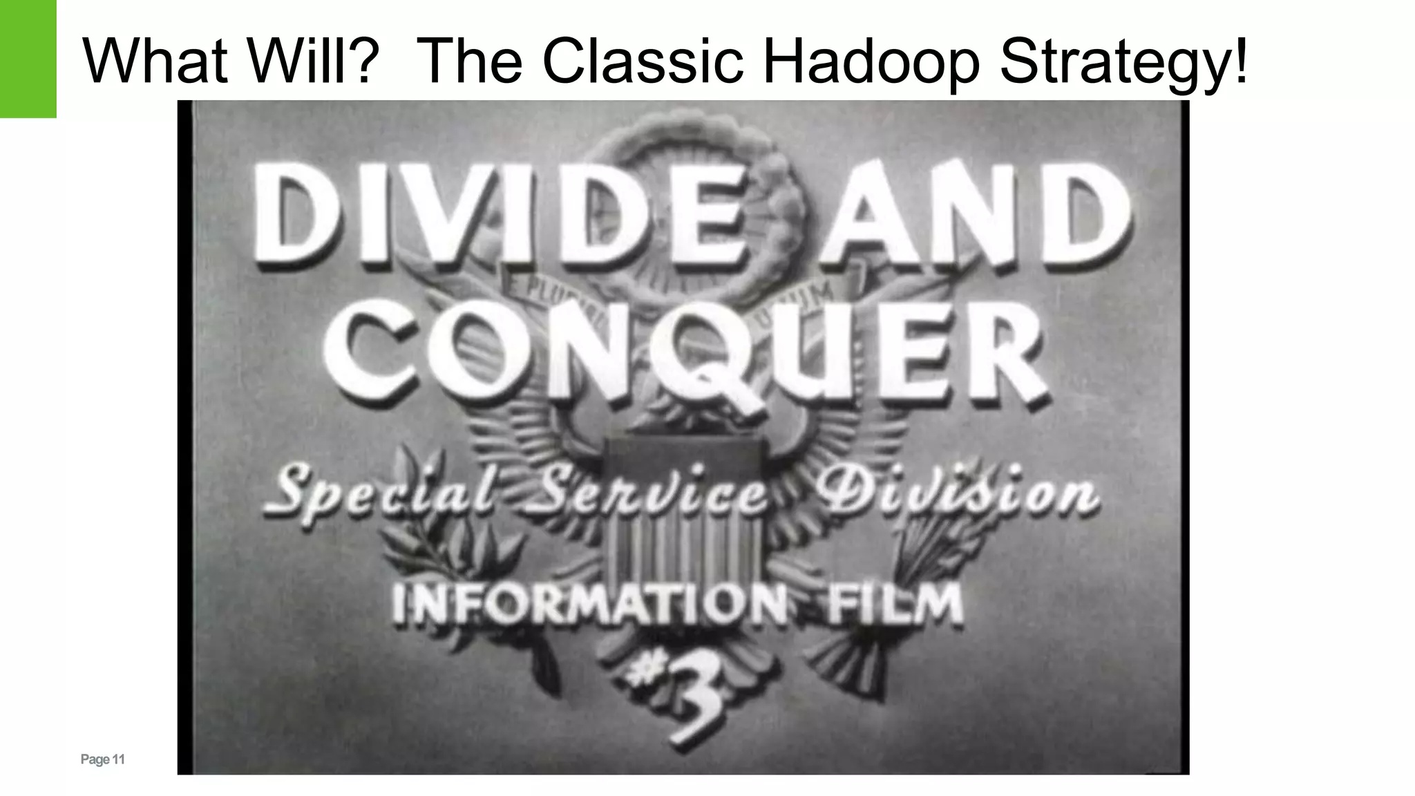Page11
What Will? The Classic Hadoop Strategy!
 